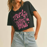 Lets Go Girls Graphic Tee (Crop Top)